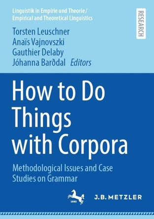 How to Do Things with Corpora: Methodological Issues and Case Studies on Grammar by Torsten Leuschner 9783662696897
