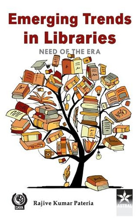 Emerging Trends in Libraries: Need of the Era by Rajive Kumar Pateria 9789354614538