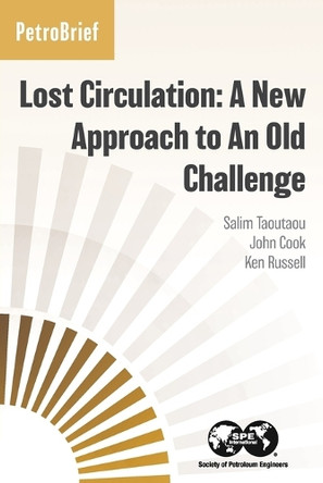 Lost Circulation: A New Approach to An Old Challenge by Salim Taoutaou 9781613998618