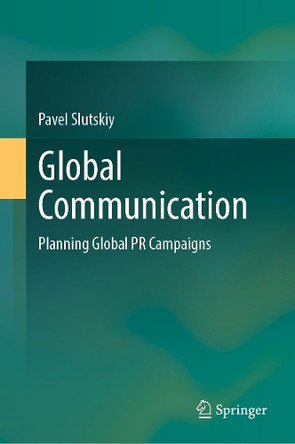 Global Communication: Planning Global PR Campaigns by Pavel Slutskiy 9789819675821