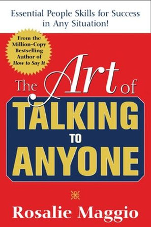 The Art of Talking to Anyone: Essential People Skills for Success in Any Situation by Rosalie Maggio 9780071452298