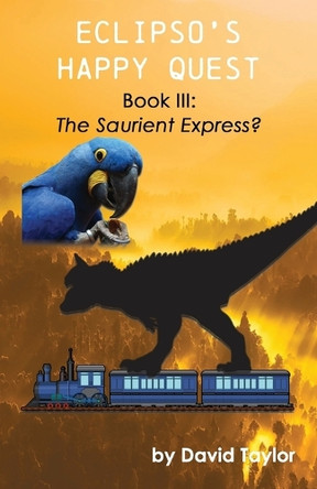 Eclipso's Happy Quest Book Three: The Saurient Express? by David Taylor 9781638681755