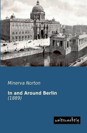 In and Around Berlin by Minerva Norton 9783943850857