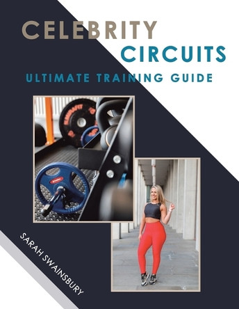 Celebrity Circuits Ultimate Training Guide by Sarah Swainsbury 9781665597920