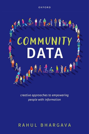 Community Data: Creative Approaches to Empowering People with Information by Rahul Bhargava 9780198911630