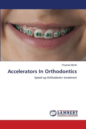 Accelerators In Orthodontics by Priyanka Mantri 9786139455720