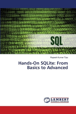 Hands-On SQLite: From Basics to Advanced by Rupesh Kumar Tipu 9786207809783