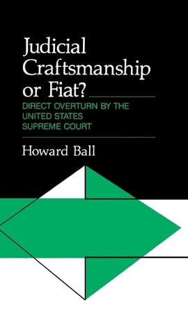 Judicial Craftsmanship or Fiat?: Direct Overturn by the United States Supreme Court by Howard Ball 9780313200359