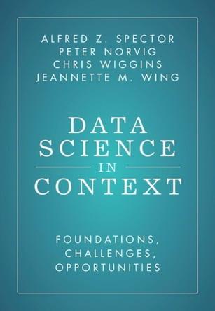 Data Science in Context: Foundations, Challenges, Opportunities by Alfred Z. Spector 9781009272209
