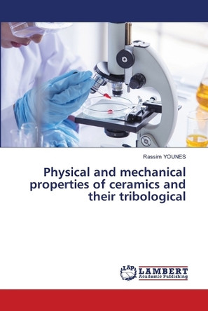 Physical and mechanical properties of ceramics and their tribological by Rassim Younes 9786208222611