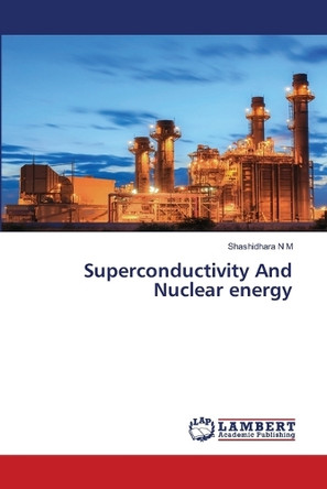 Superconductivity And Nuclear energy by Shashidhara N M 9786208418557