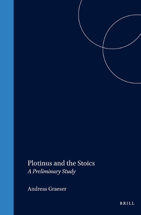 Plotinus and the Stoics: A Preliminary Study by Graeser 9789004033450