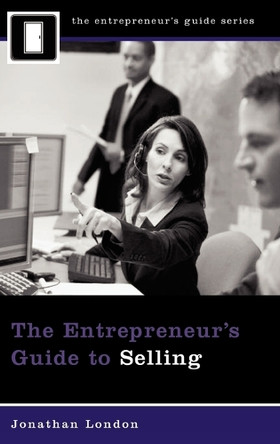 The Entrepreneur's Guide to Selling by Jonathan London 9780313359187