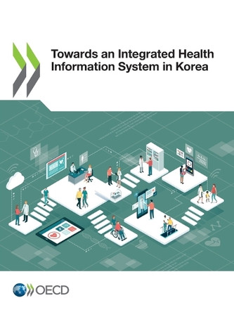 Towards an Integrated Health Information System in Korea by Oecd 9789264726475