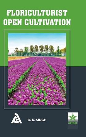 Floriculturist Open Cultivation by D R Singh 9789354614675