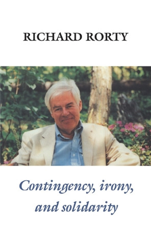 Contingency, Irony, and Solidarity by Richard Rorty 9780521367813