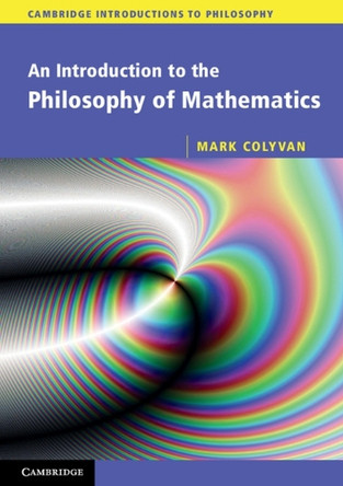 An Introduction to the Philosophy of Mathematics by Mark Colyvan 9780521533416