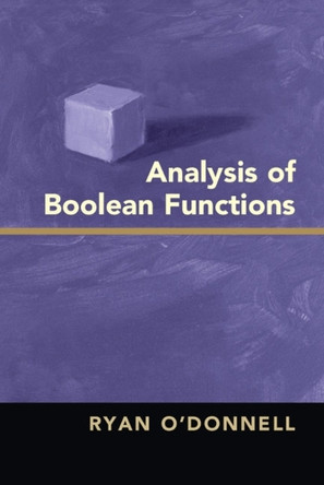 Analysis of Boolean Functions by Ryan O'Donnell 9781107038325