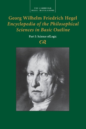 Georg Wilhelm Friedrich Hegel: Encyclopedia of the Philosophical Sciences in Basic Outline, Part 1, Science of Logic by Georg Wilhelm Fredrich Hegel 9781107499690