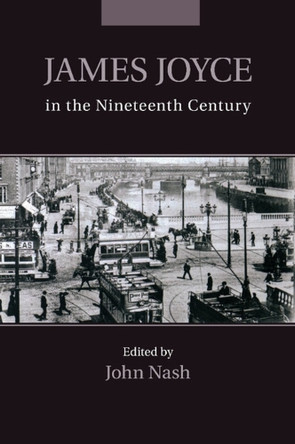 James Joyce in the Nineteenth Century by John Nash 9781107514744