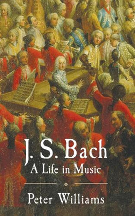J. S. Bach: A Life in Music by Dr. Peter Williams 9780521870740