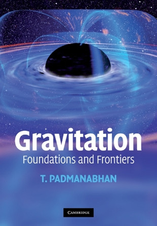 Gravitation: Foundations and Frontiers by T. Padmanabhan 9780521882231