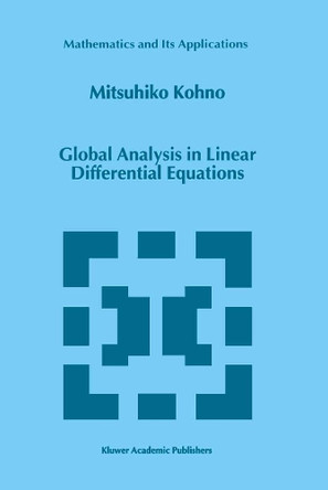Global Analysis in Linear Differential Equations by Mitsuhiko Kohno 9789401059466