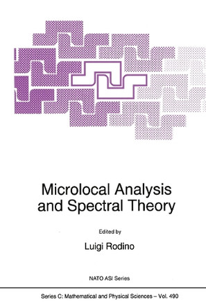 Microlocal Analysis and Spectral Theory by Luigi Rodino 9789401063715