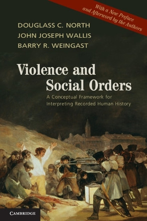 Violence and Social Orders: A Conceptual Framework for Interpreting Recorded Human History by Douglass C. North 9781107646995