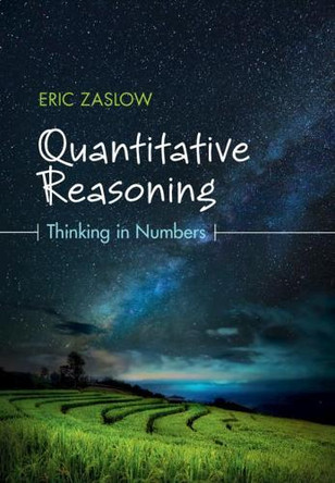 Quantitative Reasoning: Thinking in Numbers by Eric Zaslow 9781108419413