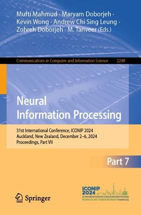 Neural Information Processing: 31st International Conference, ICONIP 2024, Auckland, New Zealand, December 2–6, 2024, Proceedings, Part VII by Mufti Mahmud 9789819669653