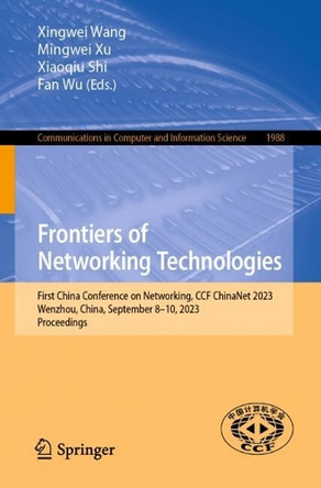 Frontiers of Networking Technologies: First China Conference on Networking, CCF ChinaNet 2023, Wenzhou, China, September 8–10, 2023, Proceedings by Xingwei Wang 9789819738892