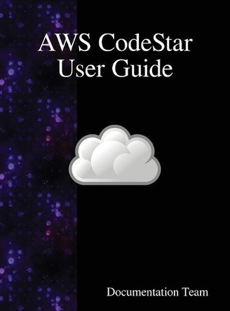 Aws Codestar User Guide by Documentation Team 9789888408597