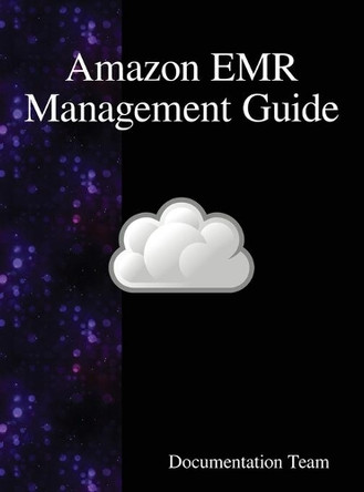 Amazon Emr Management Guide by Documentation Team 9789888408931