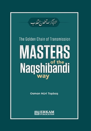The Golden Chain of Transmission - Masters of the Naqshibandi Way by Osman Nuri Topbaş 9789944838870
