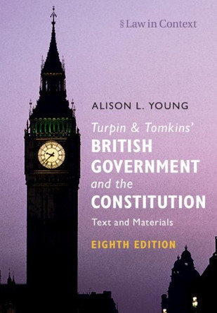 Turpin and Tomkins' British Government and the Constitution: Text and Materials by Alison L. Young 9781108707381