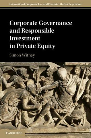 Corporate Governance and Responsible Investment in Private Equity by Simon Witney 9781108725316