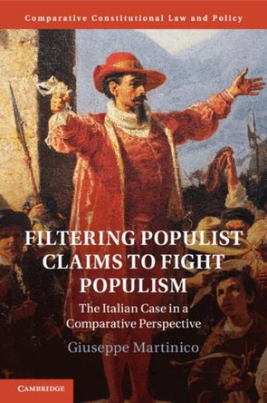 Filtering Populist Claims to Fight Populism: The Italian Case in a Comparative Perspective by Giuseppe Martinico 9781108791489