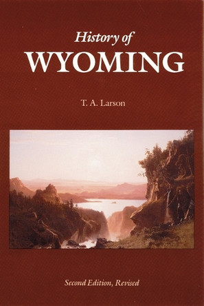 History of Wyoming (Second Edition) by T. A. Larson 9780803279360