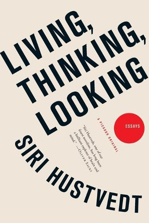 Living, Thinking, Looking: Essays by Siri Hustvedt 9781250009524