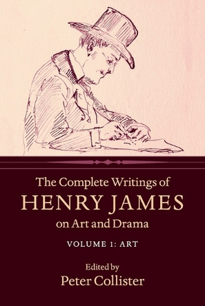 The Complete Writings of Henry James on Art and Drama: Volume 1, Art by Henry James 9781316505687