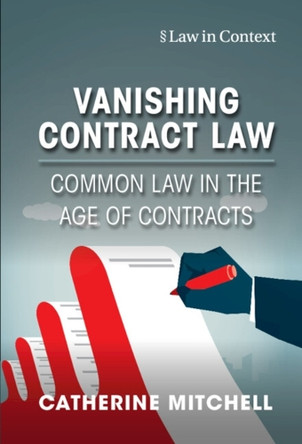 Vanishing Contract Law: Common Law in the Age of Contracts by Catherine Mitchell 9781316514139