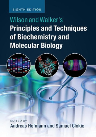 Wilson and Walker's Principles and Techniques of Biochemistry and Molecular Biology by Andreas Hofmann 9781316614761