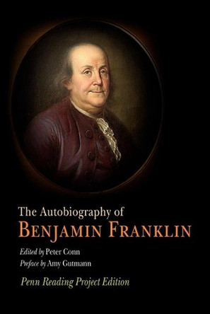 The Autobiography of Benjamin Franklin: Penn Reading Project Edition by Benjamin Franklin 9780812219296