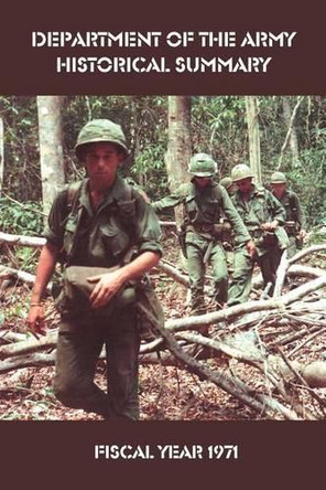 Department of the Army Historical Summary: Fiscal Year 1971 by William Bell 9781931839341
