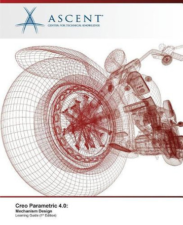 Creo Parametric 4.0: Mechanism Design by Ascent - Center for Technical Knowledge 9781946571878