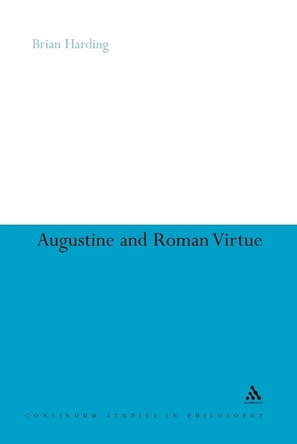 Augustine and Roman Virtue by Brian Harding 9781441175274