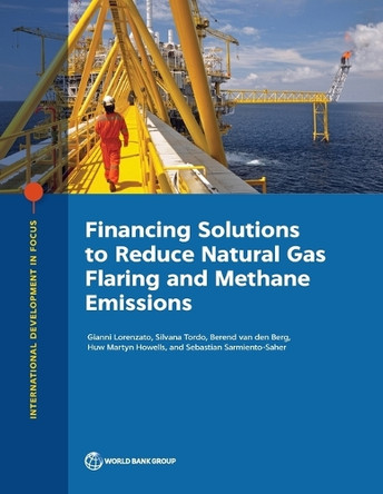 Financing Solutions to Reduce Natural Gas Flaring and Methane Emissions by Gianni Lorenzato 9781464818509