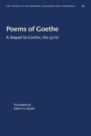 Poems of Goethe: A Sequel to "Goethe, the Lyrist by Edwin H. Zeydel 9781469658681