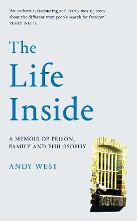 The Life Inside: A Memoir of Prison, Philosophy and Family by Andy West
